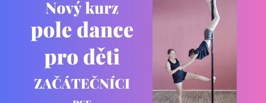 Nový kurz pole dance pro děti začátečníci v Pardubicích
